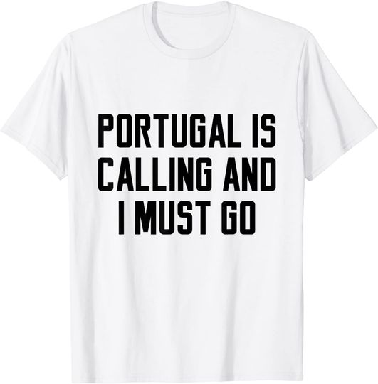 Discover T-shirt Unissexo Portugal Is Calling And I Must Go