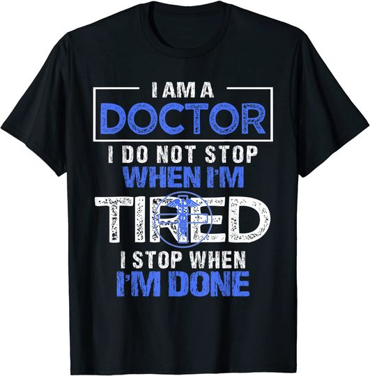 Discover T-shirt Unissexo Graduação de Doutorado I do Not Stop When I’m Tired