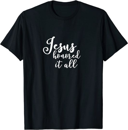 Discover T-shirt Unissexo Jesus Honored It All