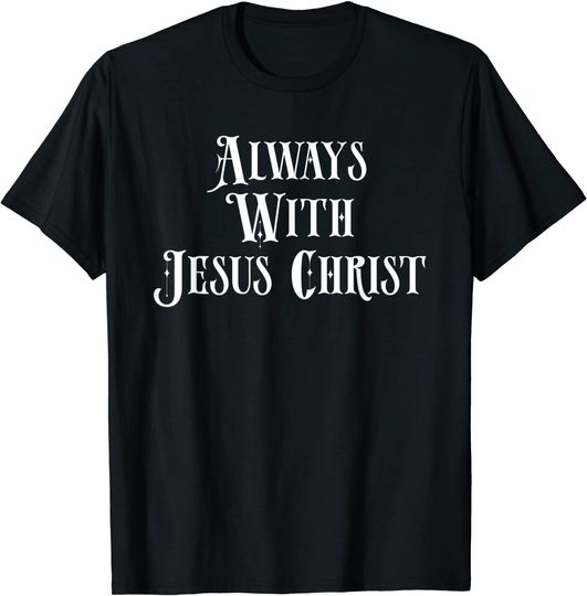 Discover T-shirt Unissexo Always With Jesus Christ