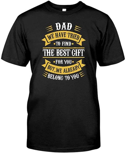 Discover T-shirt de Homem Letra Amarela Dad We Have Tried To Find The Best Gift For You But We Already Belong To You