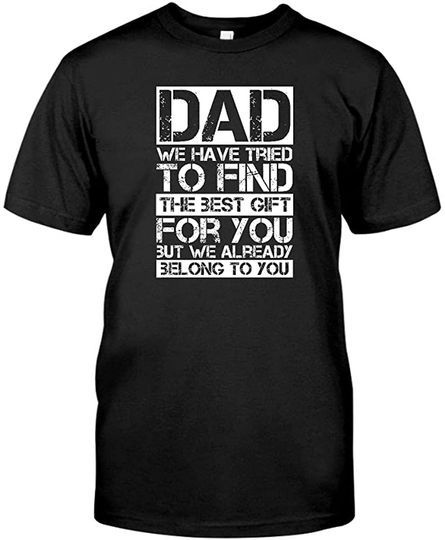 Discover T-shirt de Homem Letras Simples Dad We Have Tried To Find The Best Gift For You But We Already Belong To You