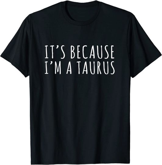 Discover T-shirt Unissexo Astrologia de Touro It’s Because I’m A Taurus