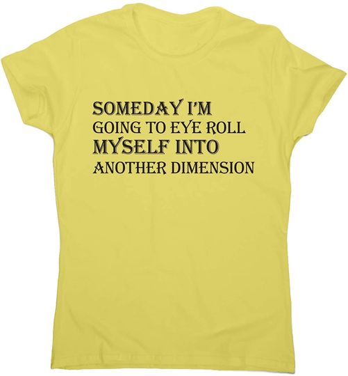 Discover Camisete para Mulher Someday I’m Going to Eye Roll Myself