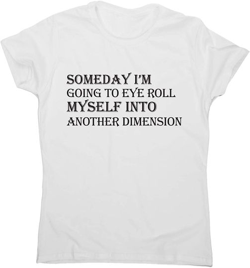 Discover Camisete para Mulher Someday I’m Going to Eye Roll Myself