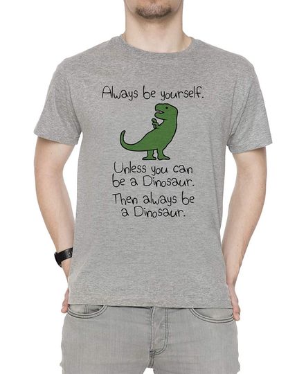 Discover Camisete de Homem Be Yourself, Unless You Can Be A Dinosaur
