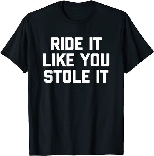 Discover T-shirt Unissexo Simples Ride It Like You Stole It