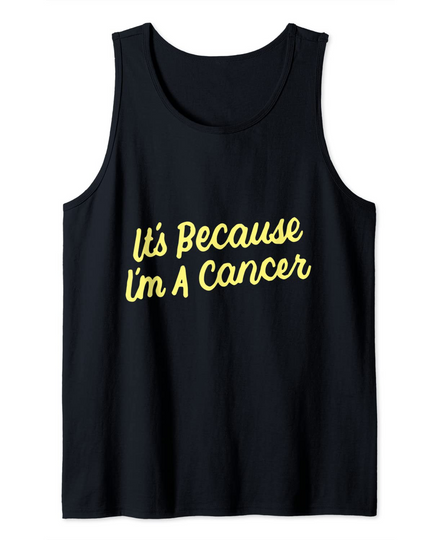 Discover Camisola sem Mangas Unissexo It’s Because I’m A Cancer