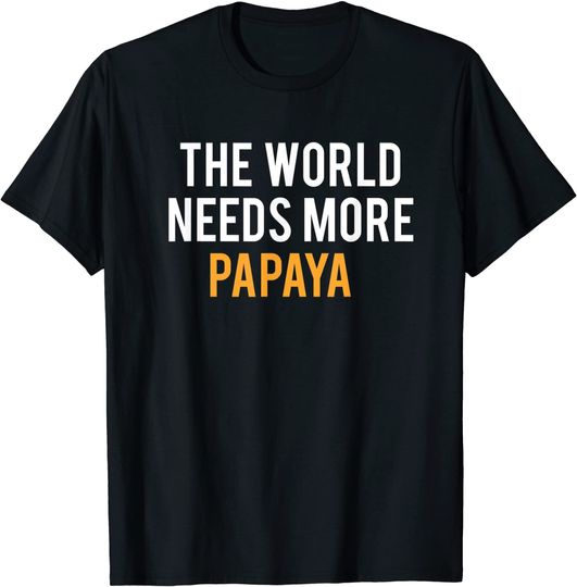 Discover T-shirt Unissexo The World Needs More Papaya