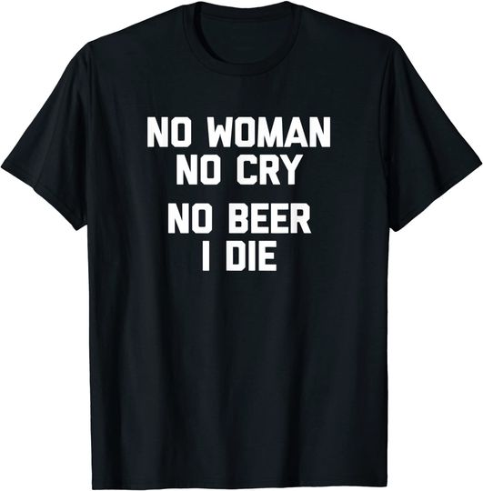 Discover T-shirt para Homem e Mulher No Woman No Cry No Beer I Die