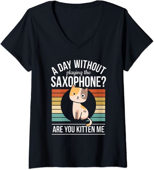 Discover Camisete Feminino com Decote Em V A Day Without Playing The Saxophone? Are You Kitten Me