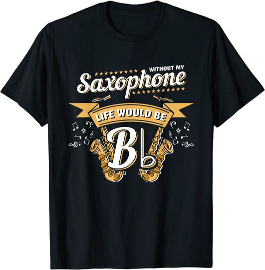 Discover T-shirt Unissexo de Manga Curta Without My Saxophone Life Would Be Bb