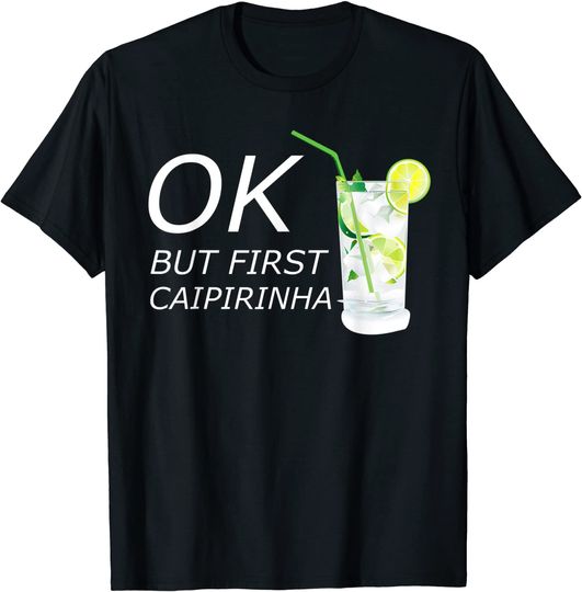 Discover T-shirt Unissexo de Manga Curta Ok But First Caipirinha