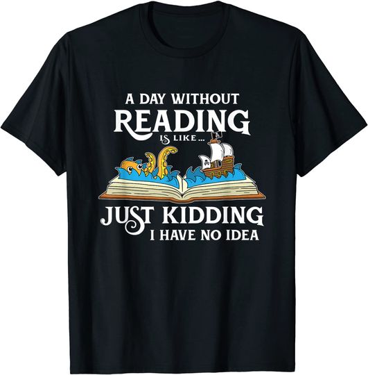 T-shirt Unissexo de Manga Curta A Day Without Reading Is Like No Idea