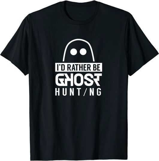 Discover T-shirt Unissexo I’D Rather Be Ghost Hunting