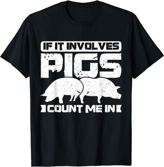 Discover T-shirt Unissexo de Manga Curta If It Involves Pigs Count Me In