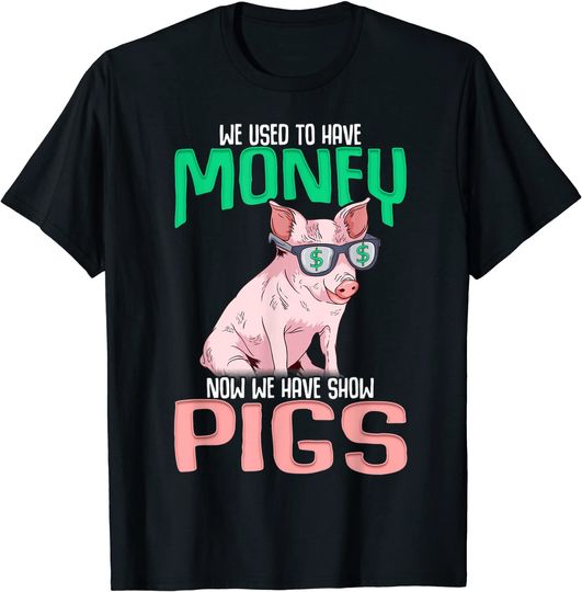 Discover T-shirt Unissexo de Manga Curta We Used To Have Money Now We Have Show Pigs