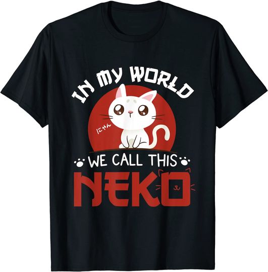 T-shirt Unissexo Anime In My World We Call This Neko
