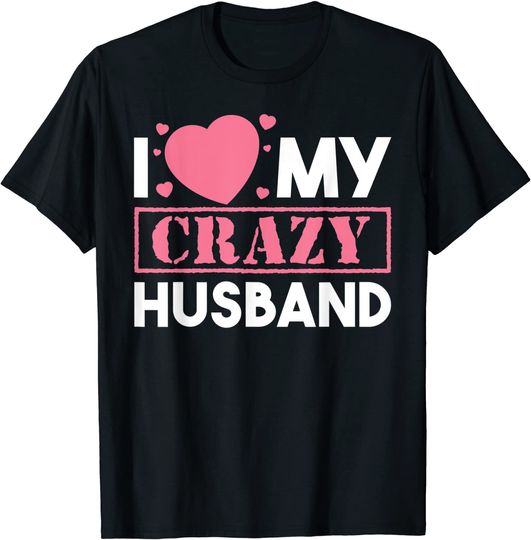 Discover T-shirt Unissexo I Love My Crazy Husband Presente do Dia dos Namorados