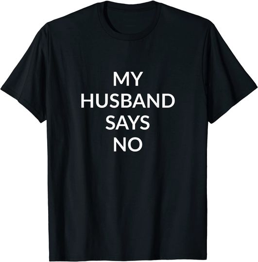 Discover T-shirt Unissexo My Husband Says No