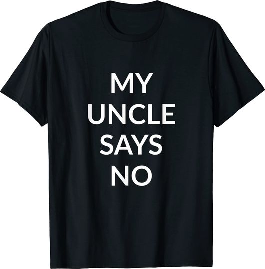 Discover T-shirt Unissexo My Uncle Says No