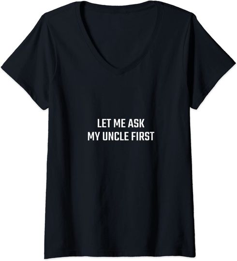 Discover T-shirt para Mulher Let Me Ask My Uncle First Decote em V