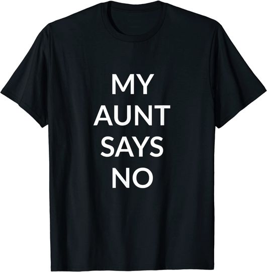 Discover T-shirt Unissexo My Aunt Says No
