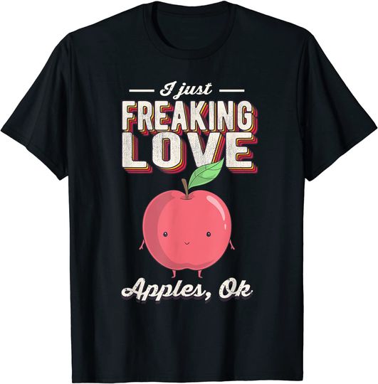 Discover T-shirt Unissexo I Just Freaking Love Maçã Ok