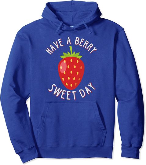 Discover Hoodie Unissexo Have A Berry Sweet Day