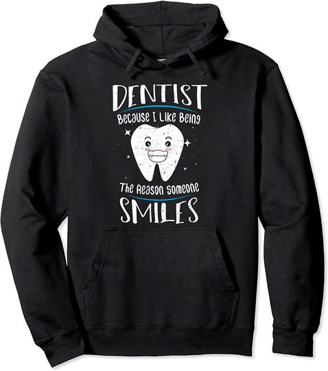 Discover Hoodie Unissexo Dentist Because I Like Being The Reason Someone Smiles