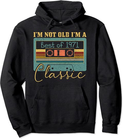 Discover Hoodie Unissexo I’m not Old I’m a Classic Best of 1971
