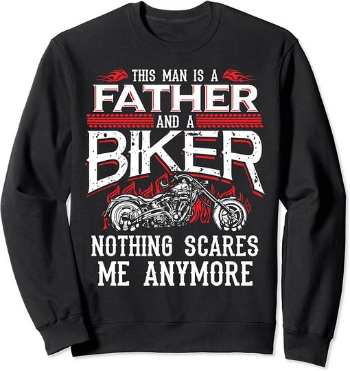 Discover Suéter Unissexo This Man Is A Father And A Biker Nothing Scares Me Anymore