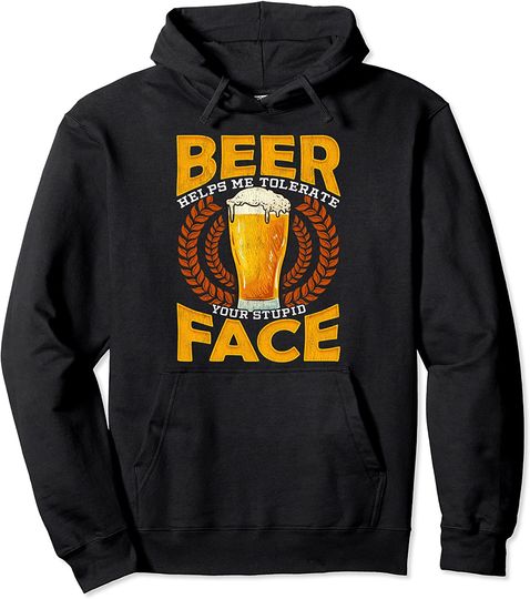 Discover Hoodie Unissexo Beer Helps Me Tolerate Your Stupid Face