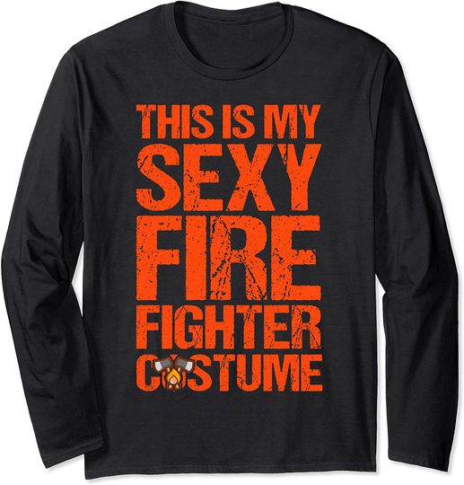 Discover Camisola Unissexo Mangas Compridas This Is My Sexy Firefighter Costume