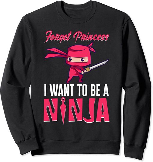 Discover Suéter Unissexo Forget Princess I Want To Be A Ninja