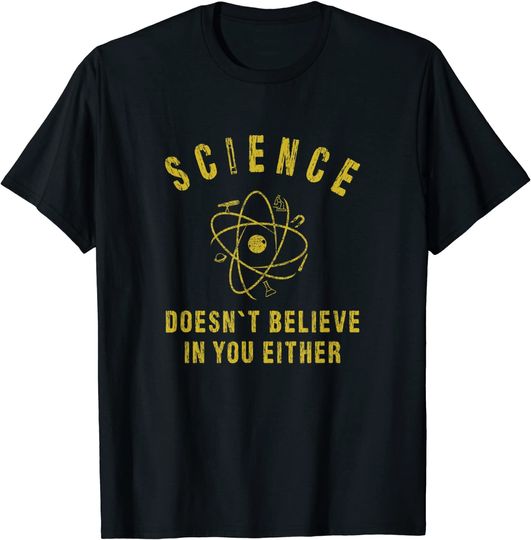 Discover T-shirt para Homem e Mulher Science Doesn't Believe In You Either Sarcastic