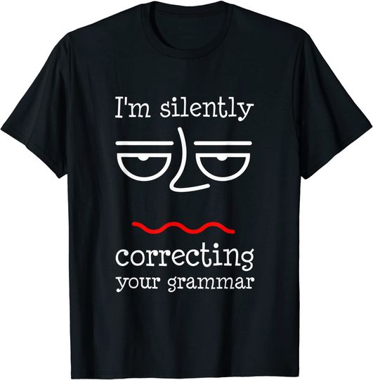 Discover T-shirt para Homem e Mulher I'm Silently Correcting Your Grammar