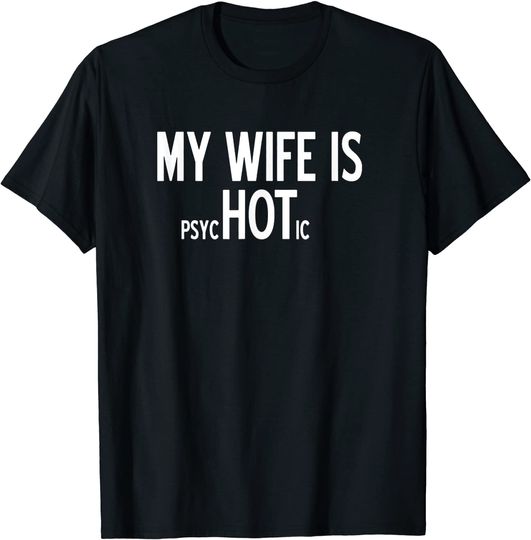 Discover T-shirt para Homem e Mulher My Wife is Psychotic Sarcastic