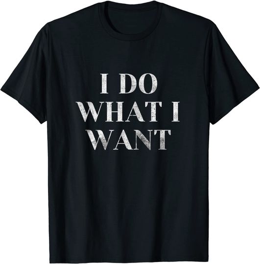 Discover T-shirt para Homem e Mulher I Do What I Want