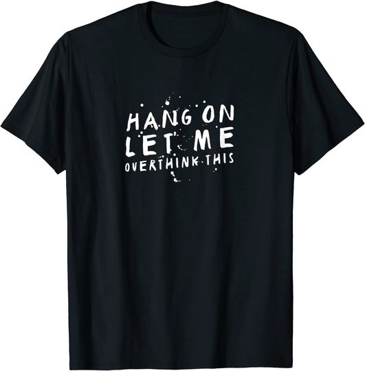 Discover T-shirt para Homem e Mulher Hang On Let Me Overthink This