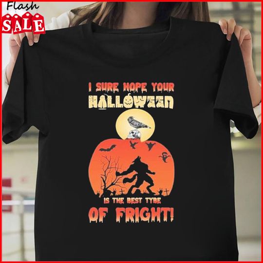 T-shirt para Homem e Mulher I Sure Hope Your Halloween is the Best Tybe of Fright