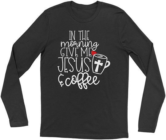 Discover Camisola de Mangas Compridas para Homem e Mulher | T Shirt Engraçada In n The Morning Give Me Jesus and Coffee
