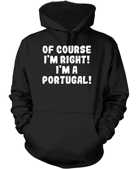 Discover Hoodie Sweatshirt com Capuz para Homem e Mulher Of Course I'm Right! I'm A Portugal