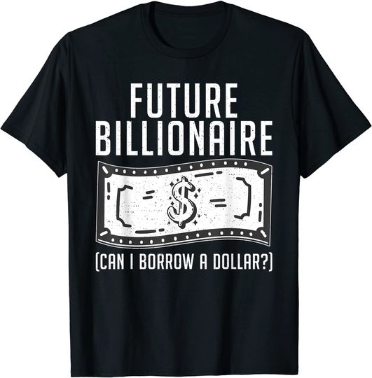 Discover T-shirt para Homem e Mulher Engraçada Futuro Bilionário Posso Pegar Um Dólar Emprestado?