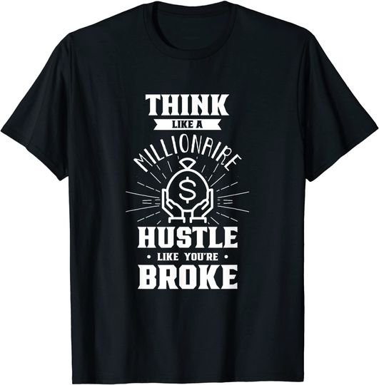 Discover T-shirt Camisete Manga Curta para Homem e Mulher Think Like A Millionaire Hustle Like You’re Broke