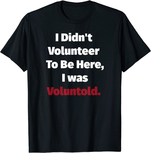 Discover Unissex T-Shirt Voluntariado No Quería Estar Aquí, Fui Voluntaria- Evento Sin Fines De Lucro