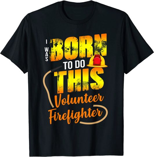 Discover Unissex T-Shirt Voluntariado Voluntário De Combate A Incêndios Nascido Para Fazer