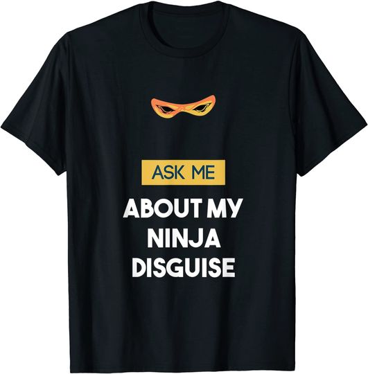 Discover Unissex T-Shirt Ninja Camiseta Para Homem E Mulher  Ask Me About My Ninja Disguise
