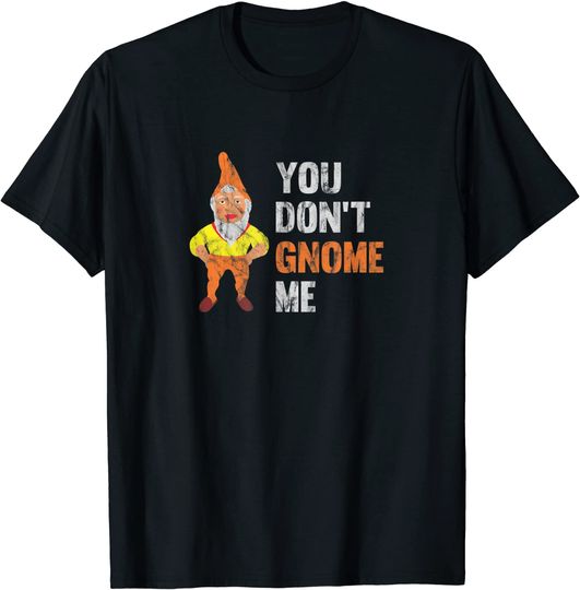 Discover T-shirt Engraçada You Don’t Gnome Me para Homem e Mulher
