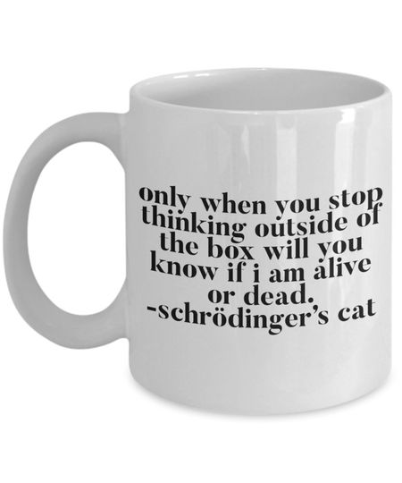 Discover Caneca De Cerâmica Clássica Gato De Schrödinger  - Only When You Stop Thinking Outside of the Box Will You Know if I am Alive or Dead